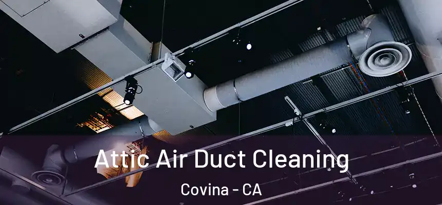 Attic Air Duct Cleaning Covina - CA