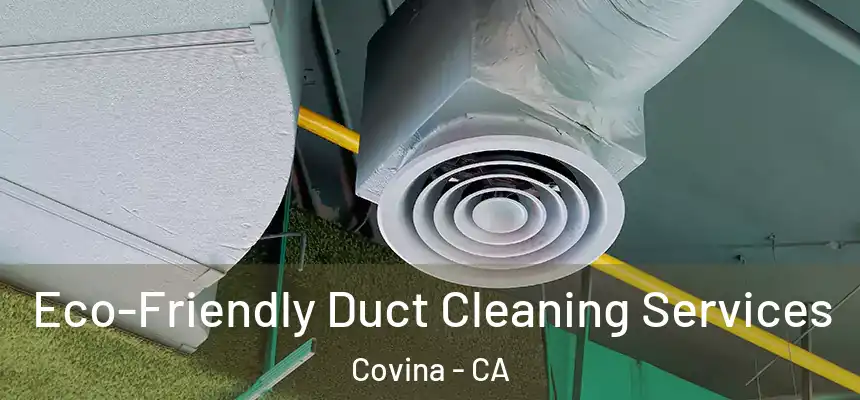 Eco-Friendly Duct Cleaning Services Covina - CA