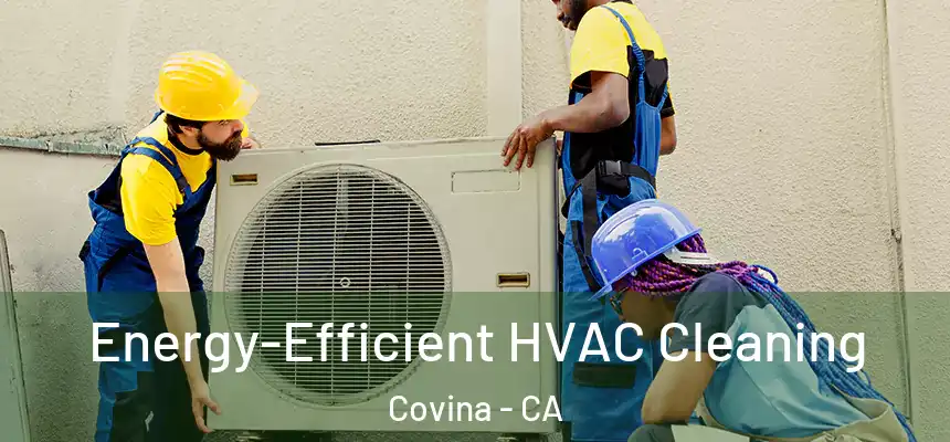  Energy-Efficient HVAC Cleaning Covina - CA