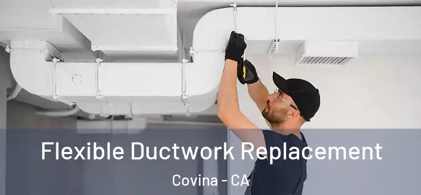  Flexible Ductwork Replacement Covina - CA