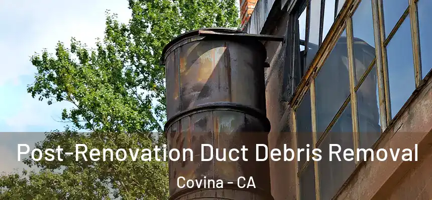  Post-Renovation Duct Debris Removal Covina - CA